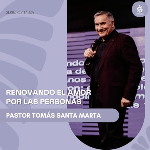 RENOVANDO EL AMOR POR LAS PERSONAS | Pastor Tomás Santa Marta - 19.10.25