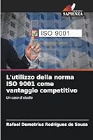 L'utilizzo della norma ISO 9001 come vantaggio competitivo (Italian Edition) 6202417641 Book Cover