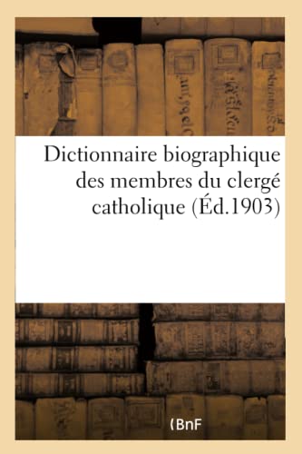 Dictionnaire Biographique Des Membres Du Clergé Catholique (Religion) (French Edition)