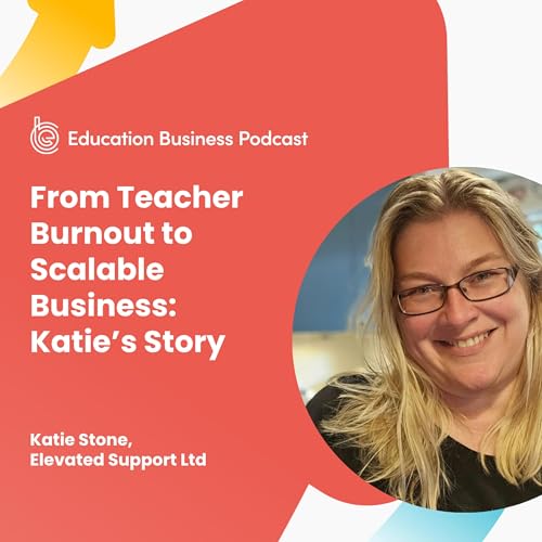 Katie Stone: From Teacher Burnout to Scalable Business