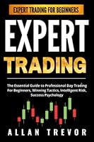 EXPERT TRADING - The Essential Guide to Professional Day Trading For Beginners, Winning Tactics, Intelligent Risk, Success Psychology B09LWWFFCB Book Cover