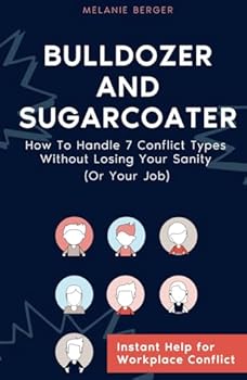 Hardcover Bulldozer And Sugarcoater: How To Handle 7 Conflict Types Without Losing Your Sanity (Or Your Job) Book