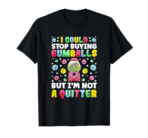 "Podría dejar de comprar Gumballs" Funny Gumball Machine Camiseta
