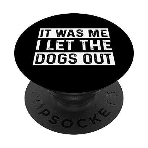 Funny Dog Saying It Was Me I Let The Dogs Out Dog Lover PopSockets Swappable PopGrip, Black