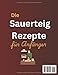 Die Sauerteig-Rezepte für Anfänger: Einfache und köstliche Möglichkeiten zum Backen ohne Abfall. (German Edition)