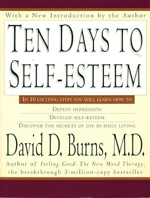 Book cover Ten Days to Self-Esteem: A Clinically Proven CBT Program to Overcome Depression, Anxiety, and Build Unconditional Self-Worth