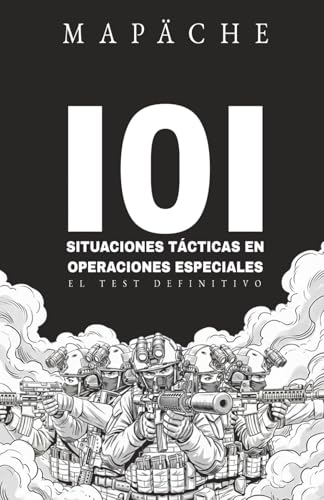 101 SITUACIONES TÁCTICAS EN OPERACIONES ESPECIALES: EL TEST DEFINITIVO