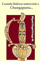 Cuando Bolívar entrevistó a Chungapoma... 1514153807 Book Cover