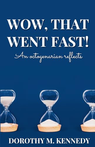 WOW, THAT WENT FAST!: An Octogenarian Reflects