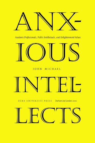 Anxious Intellects: Academic Professionals, Public Intellectuals, and Enlightenment Values
