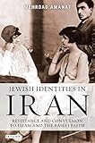 Jewish Identities in Iran: Resistance and Conversion to Islam and the Baha'i Faith (Library of Modern Religion)