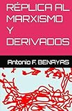  RÉPLICA AL MARXISMO Y DERIVADOS