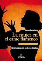 La Mujer En El Cante Flamenco: Historia E Impronta Hasta Nuestros Dias 8492924292 Book Cover