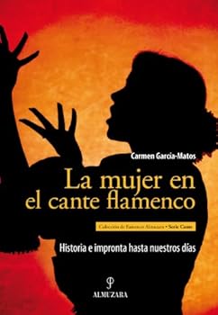 La Mujer En El Cante Flamenco: Historia E Impronta Hasta Nuestros Dias
