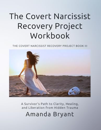 The Covert Narcissist Recovery Project Workbook: A Survivor’s Path to Clarity, Healing, and Liberation from Hidden Trauma