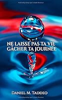 Ne Laisse Pas ta Vie Gâcher ta Journée: Le livre de poche 1775192113 Book Cover