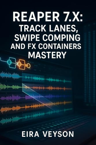 5 Hacks for Writing Music More Quickly: How to Speed Up the Process 7 REAPER 7.X: TRACK LANES, SWIPE COMPING, AND FX CONTAINERS MASTERY: THE COMPLETE GUIDE TO MODERN WORKFLOW WITH PARALLEL ROUTING, 128-CHANNEL AUDIO, AND ADVANCED CUSTOMIZATION