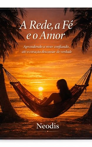 A Rede, a Fé e o Amor: Memórias de fé, travessias e recomeços (Portuguese Edition)