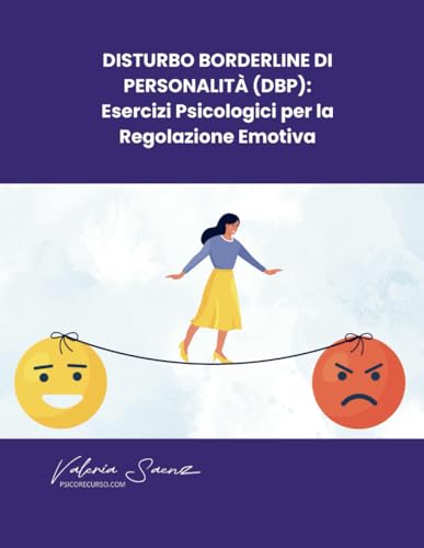 Disturbo Borderline di Personalità (DBP): Esercizi Psicologici per la Regolazione Emotiva