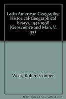 Latin American Geography: Historical-Geographical Essays, 1941-1998 0938909681 Book Cover