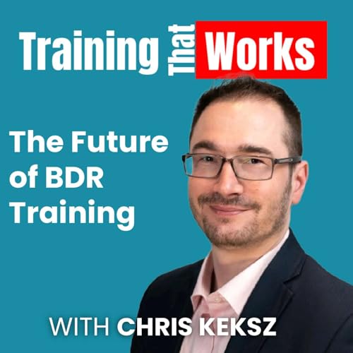 The Future of BDR Training with Chris Keksz