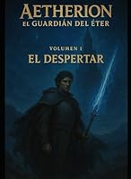 Aetherion: Guardian del Éter: volumen 1: El Despertar (AETHERION: GUARDIAN DEL ETER) (Spanish Edition) B0F5HNRWXX Book Cover