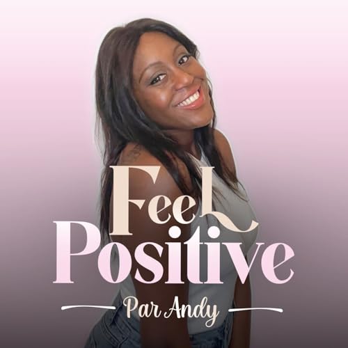 Couverture de Feel Positive - D&eacute;veloppement Personnel & Mindset