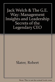 Jack Welch & The G.E. Way: Management Insights and Leadership Secrets of the Legendary CEO