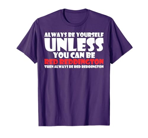 Always Be Yourself Unless You Can Red Reddington T-Shirt T-Shirt