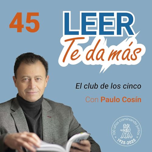 45- LEER TE DA M&Aacute;S con Paulo Cos&iacute;n. El club de los cinco. cover art