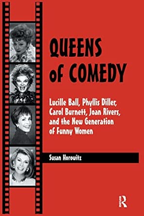 Queens of Comedy: Lucille Ball, Phyllis Diller, Carol Burnett, Joan Rivers, and the New Generation of Funny Women book cover