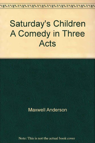 Saturday's Children A Comedy in Three Acts B000V8CNNS Book Cover