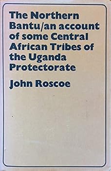 The Northern Bantu, an Account of Some Central African Tribes of the Uganda Protectorate