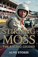 STIRLING MOSS: The Racing Legend B0F5PM2YDN Book Cover