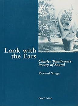 Look with the Ears: Charles Tomlinson's Poetry of Sound