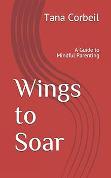 Paperback Wings to Soar: A Guide to Mindful Parenting Book