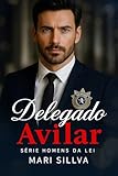 DELEGADO AVILAR (Série homens da lei Livro 1) (Portuguese Edition)