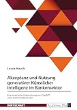 Akzeptanz und Nutzung generativer Künstlicher Intelligenz im Bankensektor: Eine empirische Untersuchung von ChatGPT unter Bankmitarbeitenden