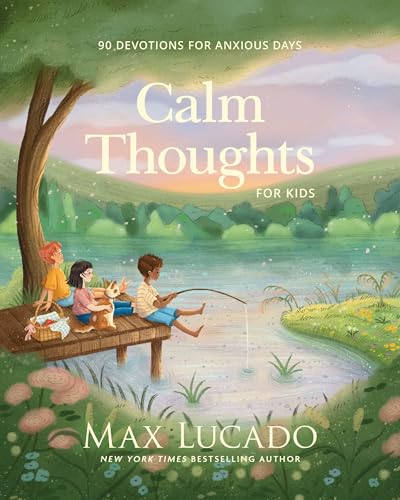 Calm Thoughts for Kids: 90 Devotions for Anxious Days