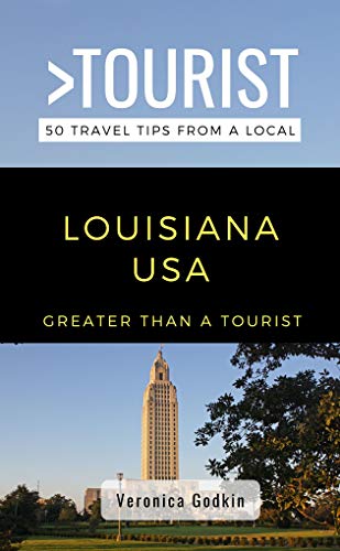 Greater Than a Tourist- Louisiana USA: 50 Travel Tips from a Local (Greater Than a Tourist United States Book 19)