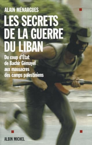 Albin Michel - Les Secrets de la guerre du Liban : Du coup d'état de Béchir Gémayel aux massacres des camps palestiniens
