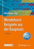 Wendehorst Beispiele aus der Baupraxis: Includes Digital Download - Herausgeber: Ulrich Vismann Mitwirkende: Silvio Beier, Ernst Biener, Sylvia Heilmann, Ekkehard Heinemann, Martin Homann, Michael Horstmann, Wolfram Jäger, Rainer Joeckel, Dieter Maurmaier, Wilfried Moorkamp, Christian Moormann, Ansgar Neuenhofer, Helmuth Neuhaus, Winfried Roos, Richard Stroetmann, Andreas Strohmeier, Ulrich Vismann, Uwe Weitkemper, Bernhard Weller 