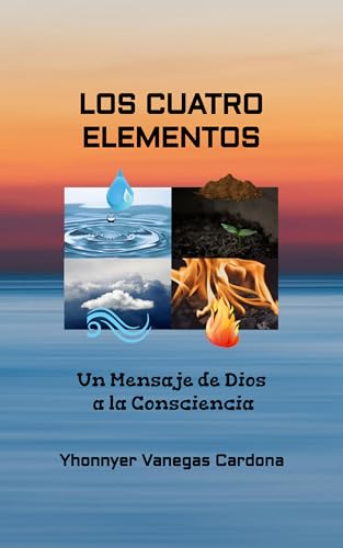 LOS CUATRO ELEMENTOS: Un Mensaje de Dios a la Consciencia
