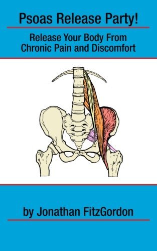By Jonathan FitzGordon - Psoas Release Party!: Release Your Body From Chronic Pain and Discomfort
