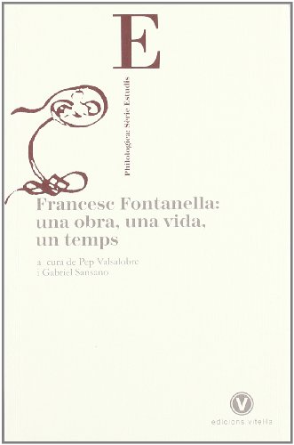 Francesc Fontanella: una obra, una vida, un temps (Philologica)