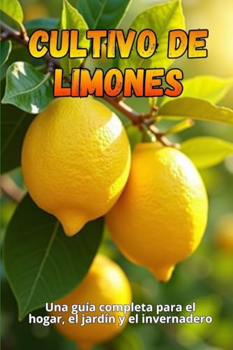 Cultivo de limones: Guía completa para cultivar, cuidar y cosecha...