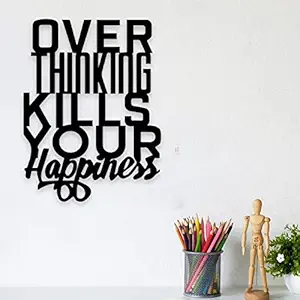 Art Street Over Thinking Kills Your Happiness Black MDF Plaque Cutout Ready To Hang For Home Office Wall Art Decor, Wall Art Hanging Decorative Item, Home Decoration (Size -16 x 12 Inches)