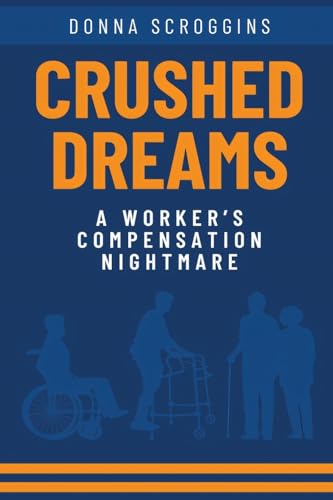 Crushed Dreams A Worker’s Compensation Nightmare