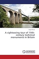 A sightseeing tour of 19th-century technical monuments in Britain 365974977X Book Cover