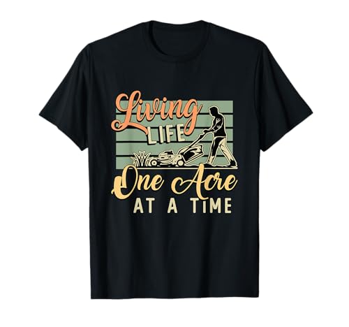 Living Life One Acre At A Time Cortacésped Paisajismo Camiseta